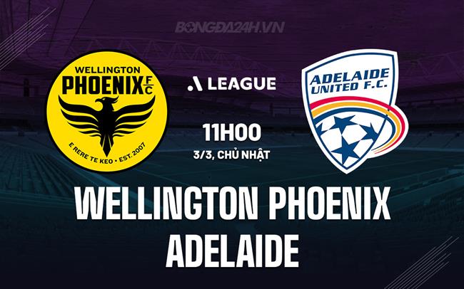 Nhận định Wellington Phoenix vs Adelaide 11h00 ngày 3/3 (VĐQG Australia 2023/24)