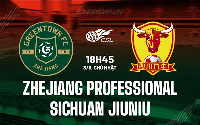 Nhận định Zhejiang Pro vs Shenzhen Peng 18h35 ngày 3/3 (VĐQG Trung Quốc 2024)