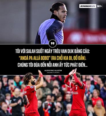 VIDEO Mac Allister Tôi và Salah hay gọi Van Dijk là đồ đần 1