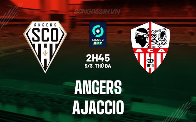Nhận định bóng đá Angers vs Ajaccio 2h45 ngày 5/3 (Hạng 2 Pháp 2023/24)