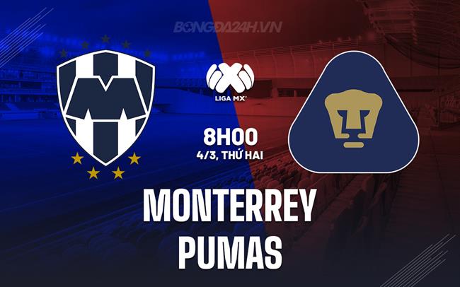 Nhận định Monterrey vs Pumas 8h00 ngày 4/3 (VĐQG Mexico 2023/24)