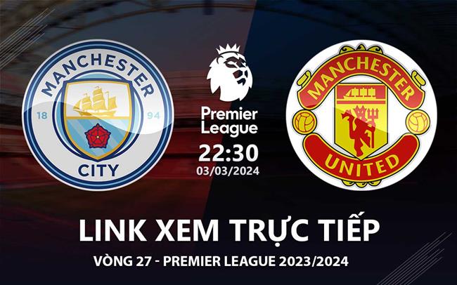 Xem trực tiếp Man City vs MU Ngoại Hạng Anh 3/3/24 Xem truc tiep Man City vs MU Ngoai Hang Anh 3/3/24