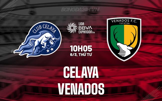 Nhận định Celaya vs Venados 10h05 ngày 6/3 (Hạng 2 Mexico 2023/24)