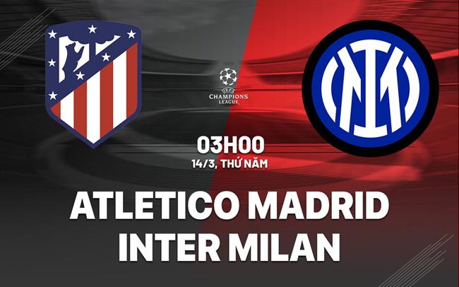 nhan dinh bong da du doan Atletico Madrid vs Inter Milan cup c1 chau au champions league hom nay