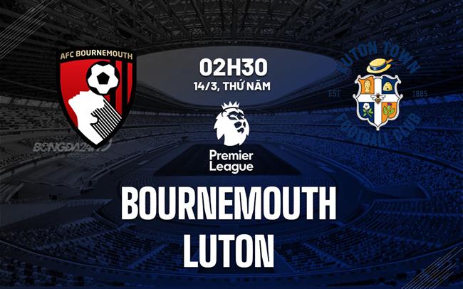 nhan dinh bong da du doan Bournemouth vs Luton premier league ngoai hang anh hom nay
