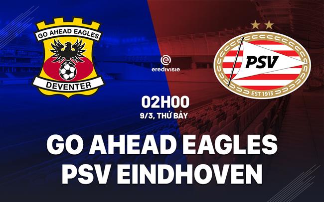 Nhận định Go Ahead Eagles vs PSV Eindhoven 2h00 ngày 9/3 (VĐQG Hà Lan 2023/24)