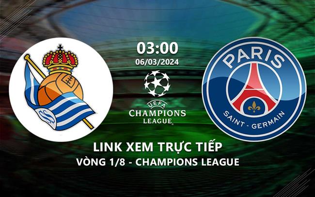 Link xem truc tiep Sociedad vs PSG (Vong 1/8 Cup C1 2023/24)