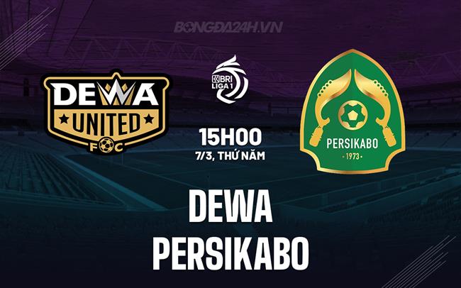 Nhận định Dewa vs Persikabo 15h00 ngày 7/3 (VĐQG Indonesia 2023/24)