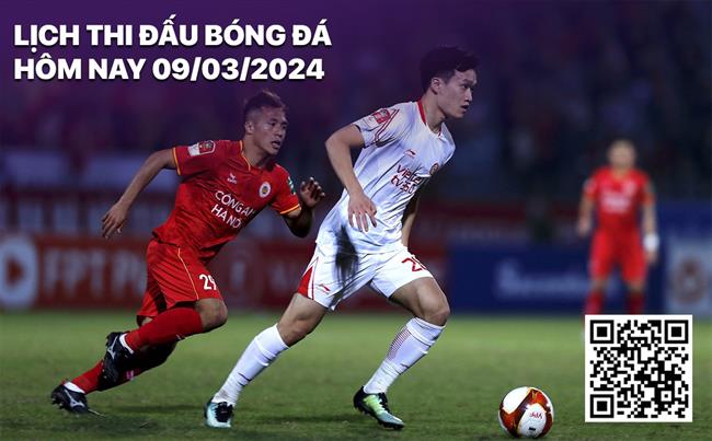 Lịch thi đấu bóng đá hôm nay 9/3/2024 Lich thi dau bong da hom nay 9/3/2024