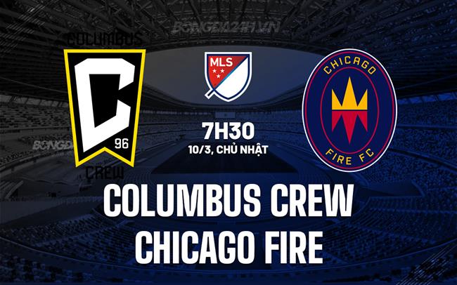 Nhận định Columbus Crew vs Chicago Fire 7h30 ngày 10/3 (Nhà nghề Mỹ 2024)