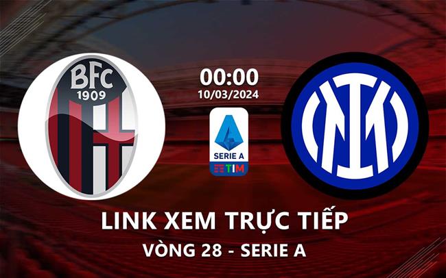 Link xem trực tiếp Bologna vs Inter Milan 0h00 ngày 10/3/2024