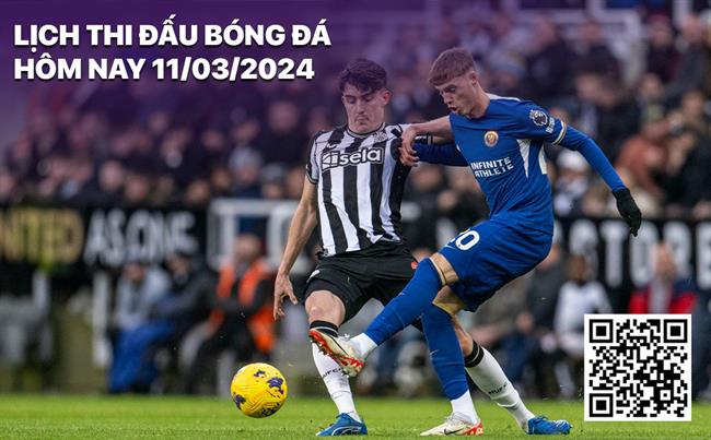 Lich thi dau bong da hom nay 11/3/2024