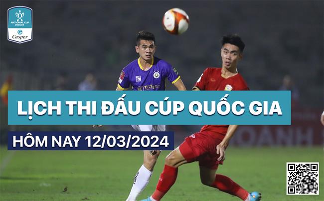 Lich thi dau Cup Quoc gia 2023/24 hom nay 12/3
