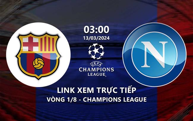 Link xem truc tiep Barca vs Napoli (Cup C1 2023/24)