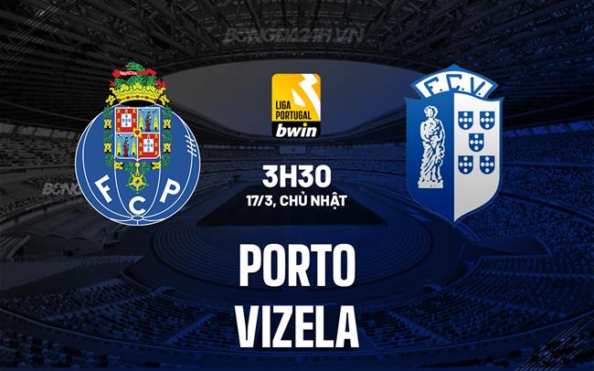 Nhận định Porto vs Vizela 3h30 ngày 17/3 (VĐQG Bồ Đào Nha 2023/24)
