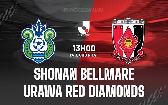 Nhận định Shonan Bellmare vs Urawa Red Diamonds 13h00 ngày 17/3 (VĐQG Nhật Bản 2024)