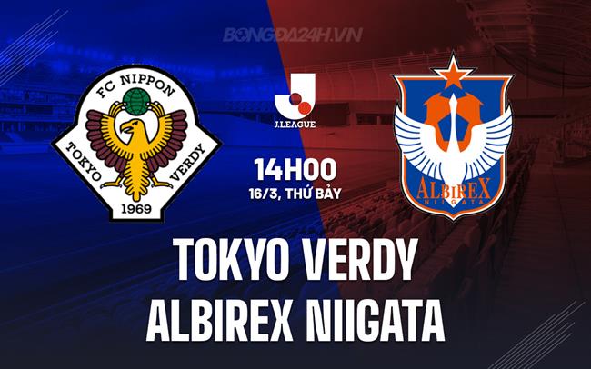 Nhận định Tokyo Verdy vs Albirex Niigata 14h00 ngày 16/3 (VĐQG Nhật Bản 2024)