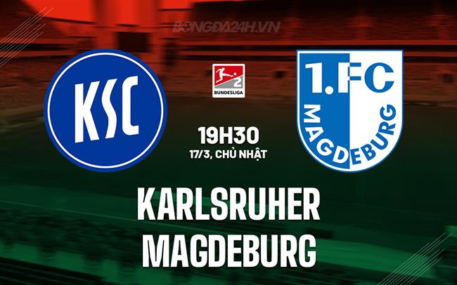 Nhận định Karlsruher vs Magdeburg 19h30 ngày 17/3 (Hạng 2 Đức 2023/24)