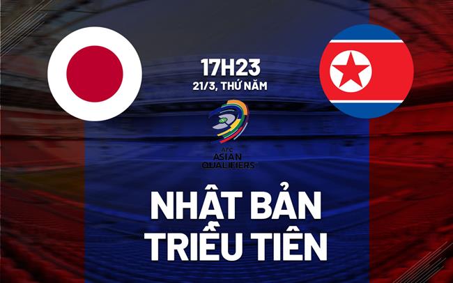 Nhận định Nhật Bản vs Triều Tiên 17h23 ngày 21/3 (Vòng loại World Cup 2026)