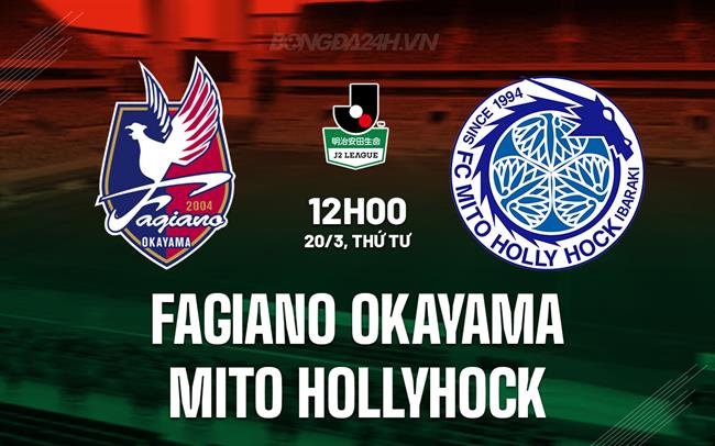 Nhận định Fagiano Okayama vs Mito Hollyhock 12h00 ngày 20/3 (Hạng 2 Nhật Bản 2024)