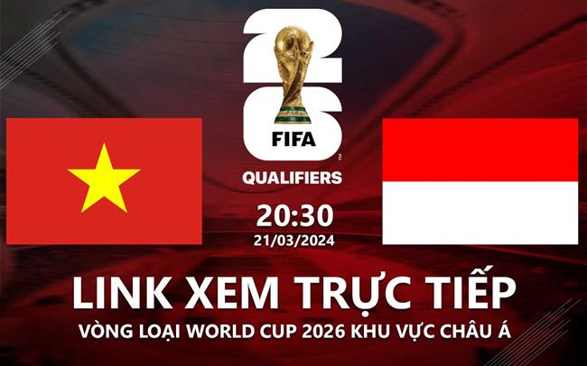 Việt Nam vs Indonesia trực tiếp bóng đá VTV5 FPT Play hôm nay 21/3