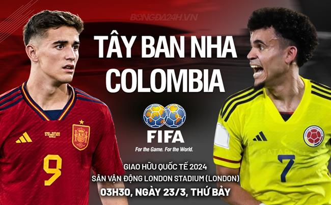 Nhận định Tây Ban Nha vs Colombia (03h30 ngày 23/3): Thách thức đáng gờm