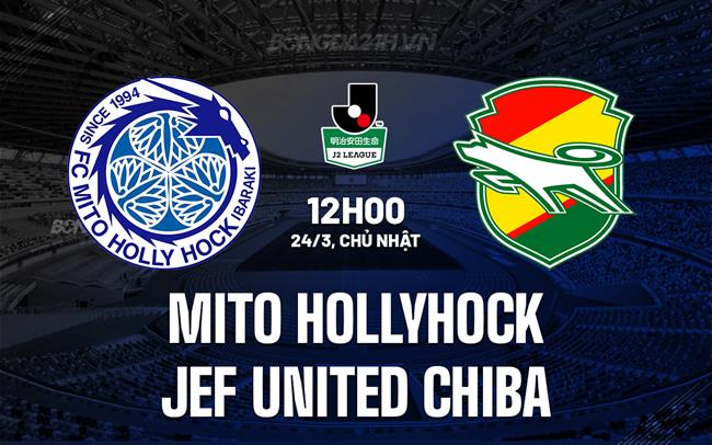 Nhận định Mito Hollyhock vs JEF United Chiba 12h00 ngày 24/3 (Hạng 2 Nhật Bản 2024)
