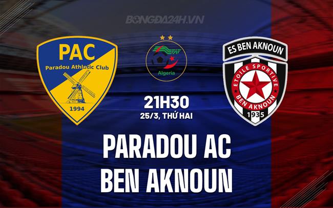 Nhận định Paradou AC vs Ben Aknoun 21h30 ngày 25/3 (VĐQG Algeria 2023/24)