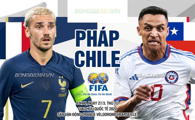 Nhận định Pháp vs Chile (03h00 ngày 27/3): Tìm lại niềm vui