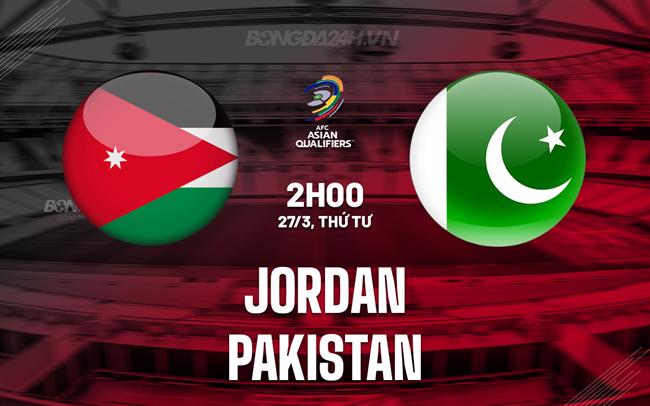 Nhận định Jordan vs Pakistan 2h00 ngày 27/3 (Vòng loại World Cup 2026)