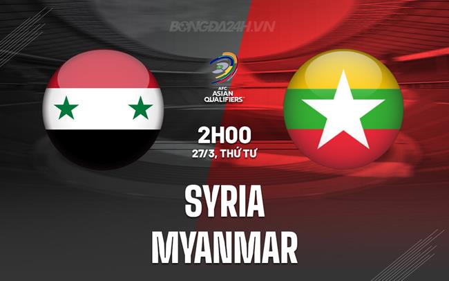 Nhận định Syria vs Myanmar 2h00 ngày 27/3 (Vòng loại World Cup 2026)