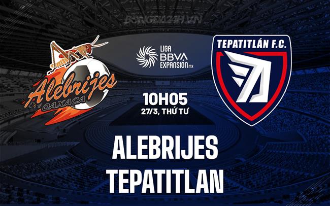 Nhận định Alebrijes vs Tepatitlan 10h05 ngày 27/3 (Hạng 2 Mexico 2023/24)