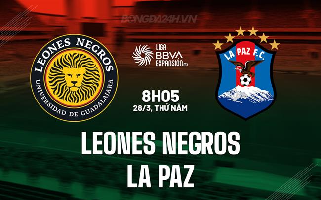 Nhận định Leones Negros vs La Paz 8h05 ngày 28/3 (Hạng 2 Mexico 2023/24)
