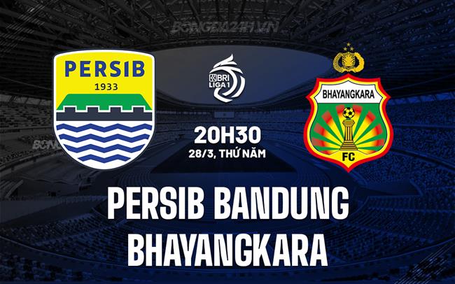 Nhận định Persib Bandung vs Bhayangkara 20h30 ngày 28/3 (VĐQG Indonesia 2023/24)