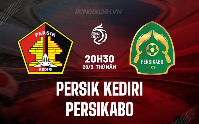 Nhận định Persik Kediri vs Persikabo 20h30 ngày 28/3 (VĐQG Indonesia 2023/24)