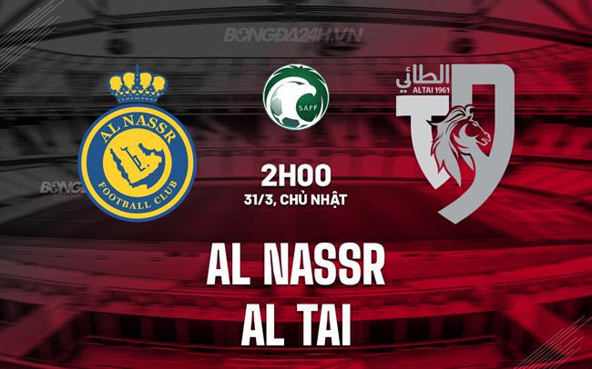 Nhận định Al Nassr vs Al Tai 2h00 ngày 31/3 (VĐQG Saudi Arabia 2023/24)