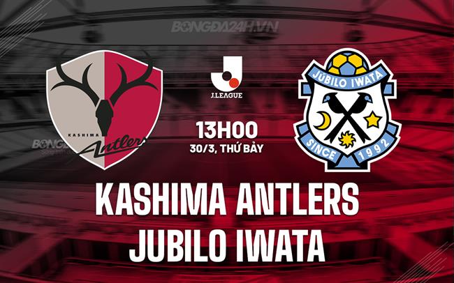 Nhận định Kashima Antlers vs Jubilo Iwata 13h00 ngày 30/3 (VĐQG Nhật Bản 2024)