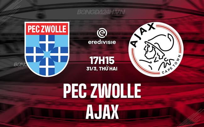 Nhận định PEC Zwolle vs Ajax 17h15 ngày 31/3 (VĐQG Hà Lan 2023/24)