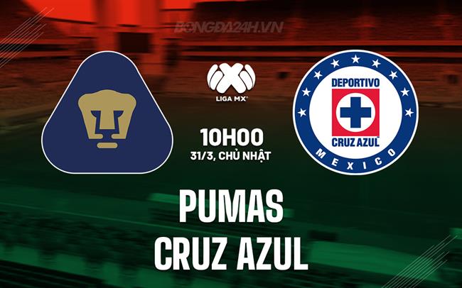 Nhận định Pumas vs Cruz Azul 10h05 ngày 31/3 (VĐQG Mexico 2023/24)