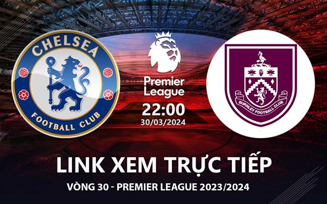 Xem trực tiếp Chelsea vs Burnley Ngoại Hạng Anh 30/3/24 Xem truc tiep Chelsea vs Burnley Ngoai Hang Anh 30/3/24