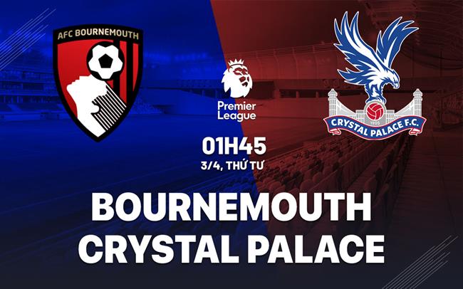 nhan dinh bong da du doan Bournemouth vs Crystal Palace ngoai hang anh premier league hom nay nhan dinh bong da du doan Bournemouth vs Crystal Palace ngoai hang anh premier league hom nay