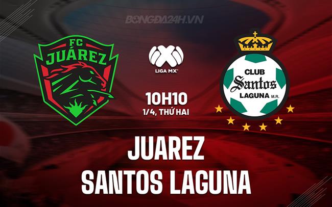 Nhận định Juarez vs Santos Laguna 8h36 ngày 1/4 (VĐQG Mexico 2023/24)