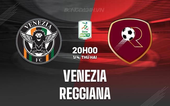 Nhận định Bóng đá Venezia Vs Reggiana Hạng 2 Italia Hôm Nay