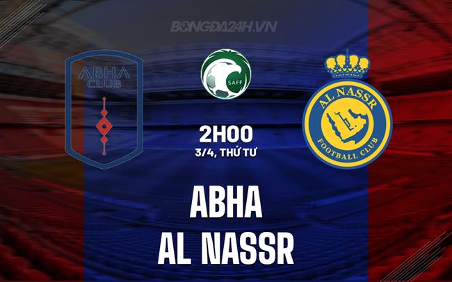 Nhận định Abha vs Al Nassr 2h00 ngày 3/4 (VĐQG Saudi Arabia 2023/24)
