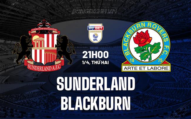 Nhận định - dự đoán Sunderland vs Blackburn 21h00 ngày 1/4 (Hạng nhất Anh 2023/24)