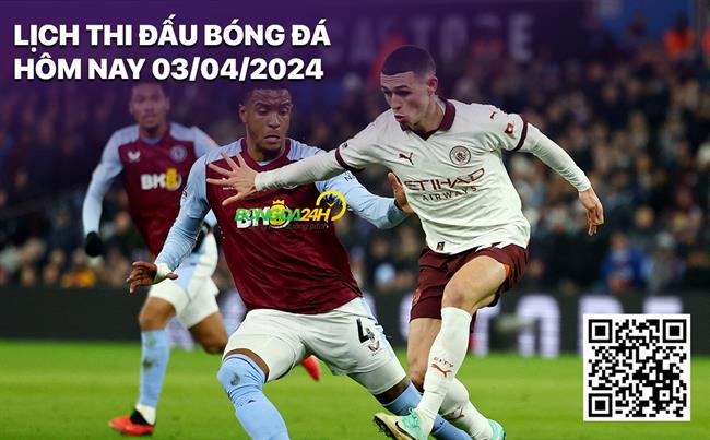 Lich thi dau bong da hom nay 3/4/2024