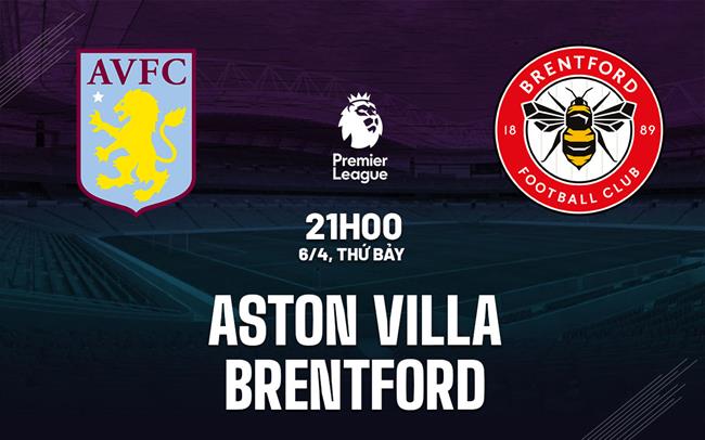 nhan dinh bong da du doan Aston Villa vs Brentford ngoai hang anh premier league hom nay
