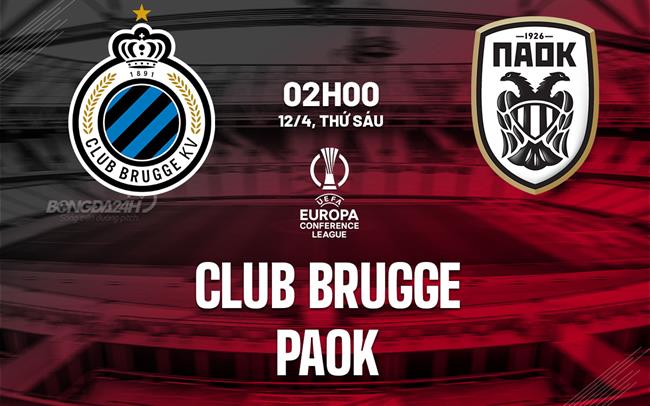 Nhận định bóng đá Club Brugge vs PAOK 2h00 ngày 12/4 (Conference League 2023/24)