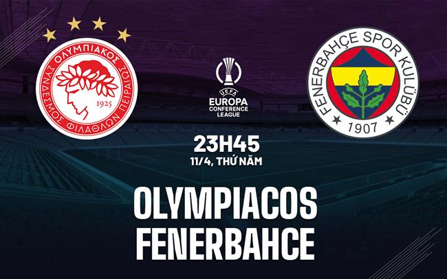 nhan dinh bong da du doan Olympiacos vs Fenerbahce conference league hom nay nhan dinh bong da du doan Olympiacos vs Fenerbahce conference league hom nay