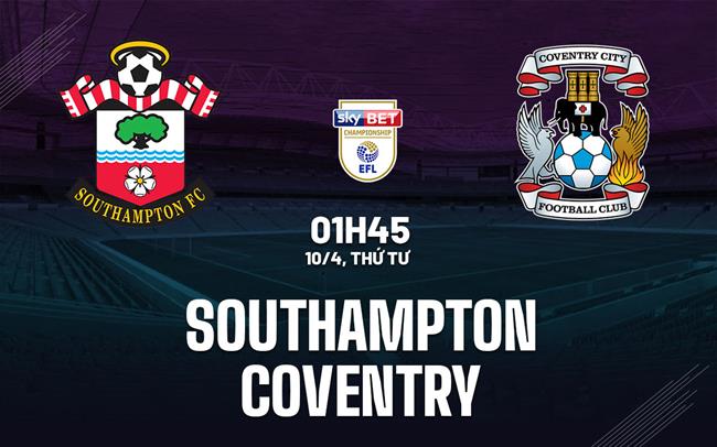 Nhận định Southampton vs Coventry 1h45 ngày 10/4 (Hạng nhất Anh 2023/24)